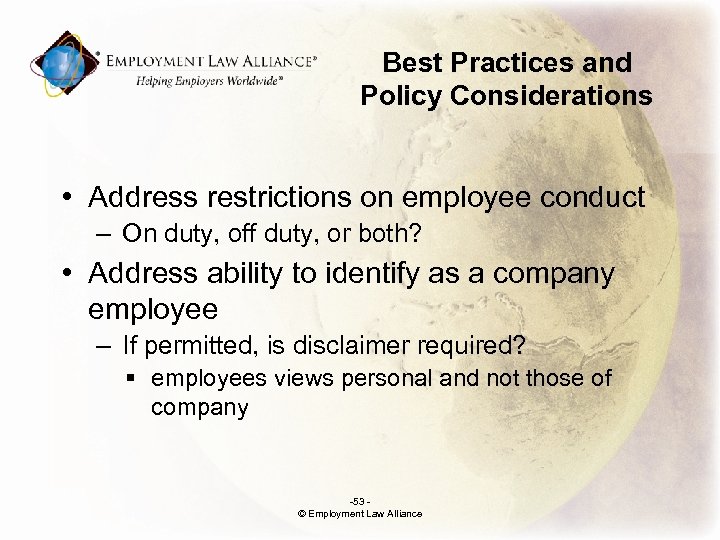 Best Practices and Policy Considerations • Address restrictions on employee conduct – On duty,