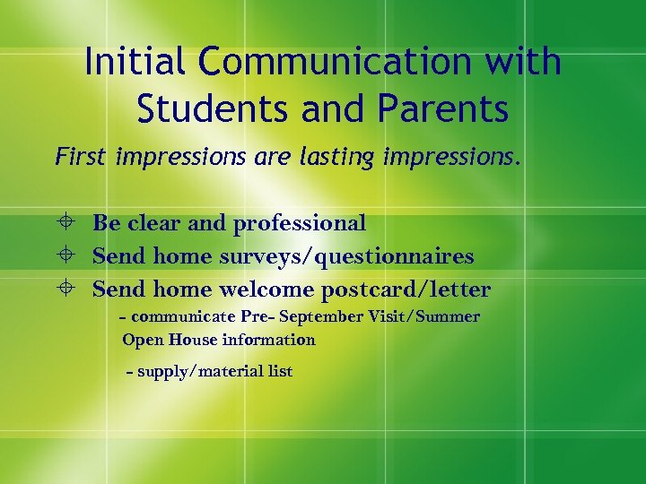 Initial Communication with Students and Parents First impressions are lasting impressions. Be clear and