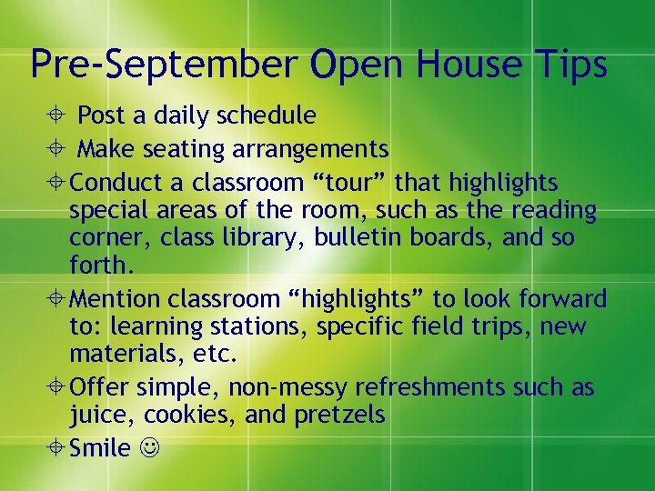 Pre-September Open House Tips Post a daily schedule Make seating arrangements Conduct a classroom