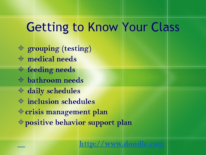 Getting to Know Your Class grouping (testing) medical needs feeding needs bathroom needs daily