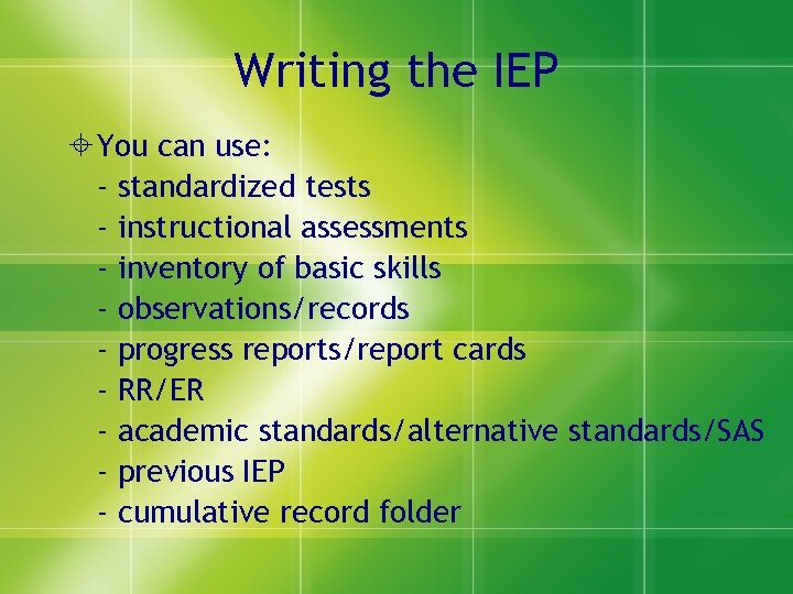 Writing the IEP You can use: - standardized tests - instructional assessments - inventory