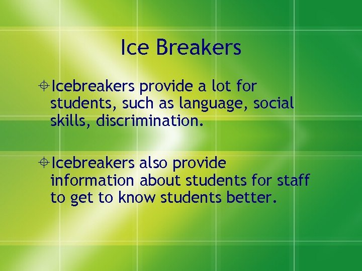 Ice Breakers Icebreakers provide a lot for students, such as language, social skills, discrimination.