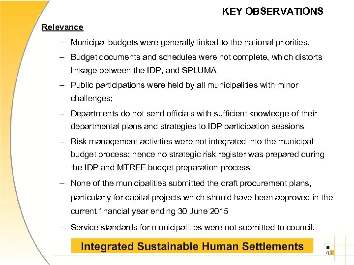 KEY OBSERVATIONS Relevance – Municipal budgets were generally linked to the national priorities. –