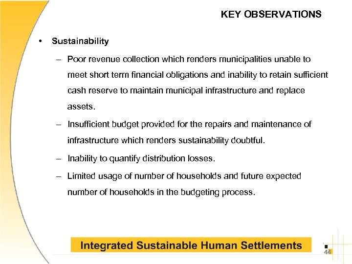 KEY OBSERVATIONS • Sustainability – Poor revenue collection which renders municipalities unable to meet