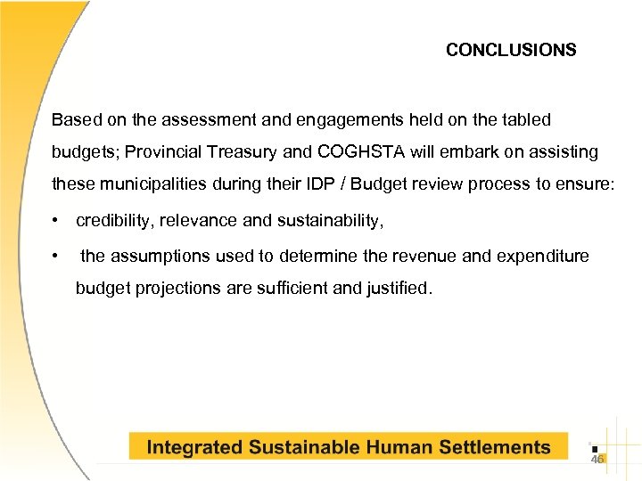 CONCLUSIONS Based on the assessment and engagements held on the tabled budgets; Provincial Treasury