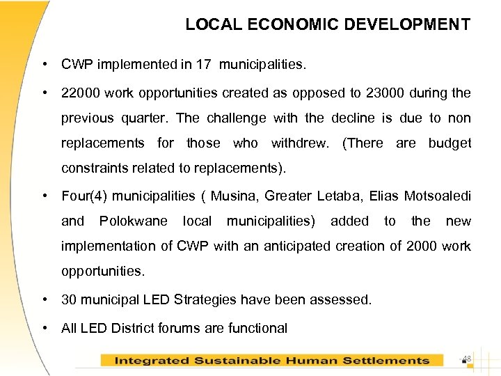 LOCAL ECONOMIC DEVELOPMENT • CWP implemented in 17 municipalities. • 22000 work opportunities created