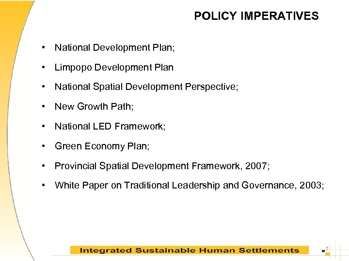 POLICY IMPERATIVES • National Development Plan; • Limpopo Development Plan • National Spatial Development