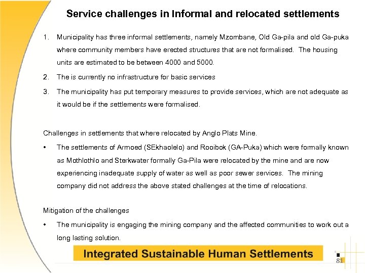 Service challenges in Informal and relocated settlements 1. Municipality has three informal settlements, namely