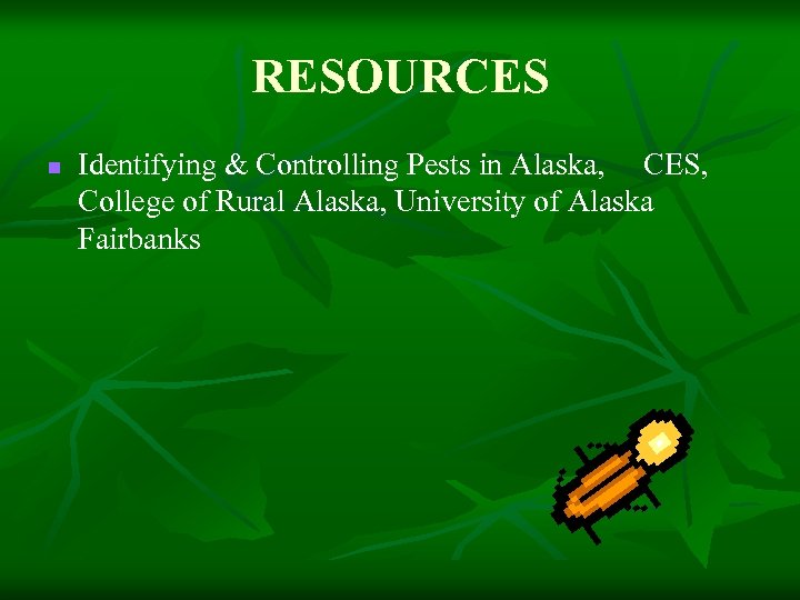 RESOURCES n Identifying & Controlling Pests in Alaska, CES, College of Rural Alaska, University