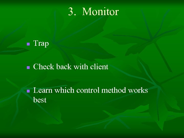 3. Monitor n Trap n Check back with client n Learn which control method