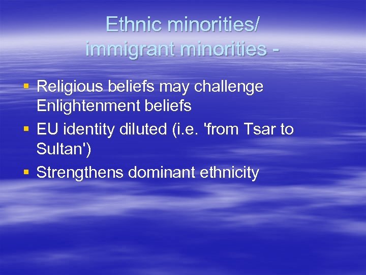 Ethnic minorities/ immigrant minorities § Religious beliefs may challenge Enlightenment beliefs § EU identity