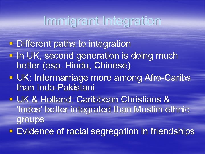 Immigrant Integration § Different paths to integration § In UK, second generation is doing