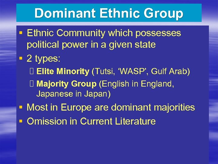 Dominant Ethnic Group § Ethnic Community which possesses political power in a given state