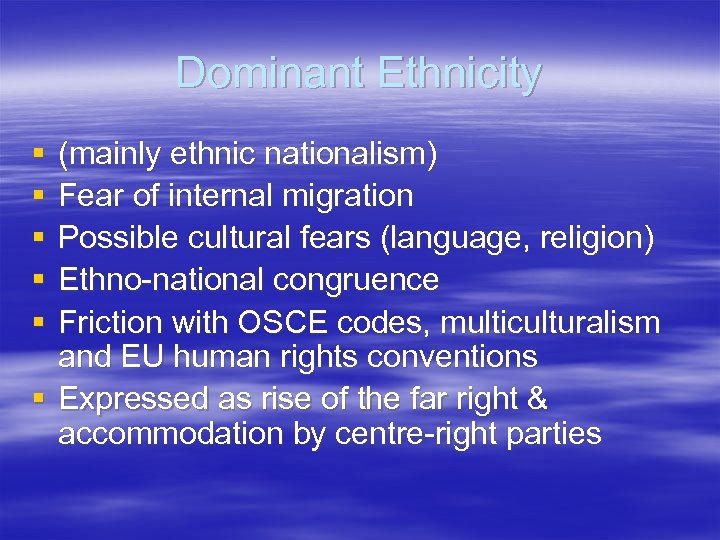 Dominant Ethnicity § § § (mainly ethnic nationalism) Fear of internal migration Possible cultural