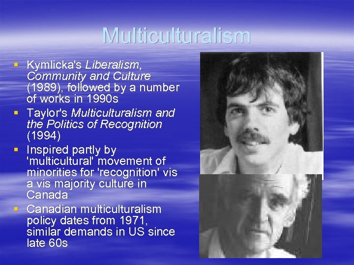 Multiculturalism § Kymlicka's Liberalism, Community and Culture (1989), followed by a number of works