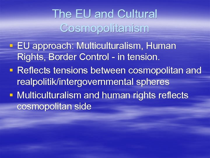 The EU and Cultural Cosmopolitanism § EU approach: Multiculturalism, Human Rights, Border Control -