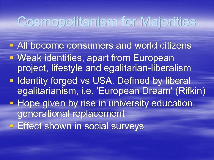 Cosmopolitanism for Majorities § All become consumers and world citizens § Weak identities, apart