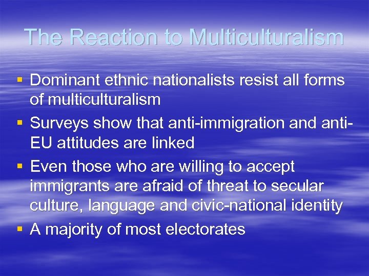 The Reaction to Multiculturalism § Dominant ethnic nationalists resist all forms of multiculturalism §