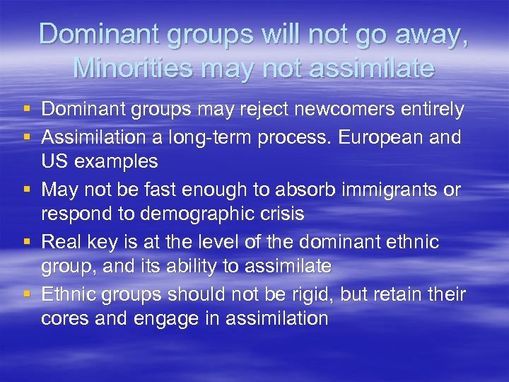 Dominant groups will not go away, Minorities may not assimilate § Dominant groups may