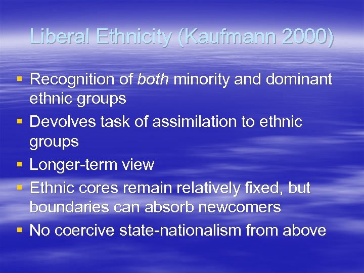 Liberal Ethnicity (Kaufmann 2000) § Recognition of both minority and dominant ethnic groups §