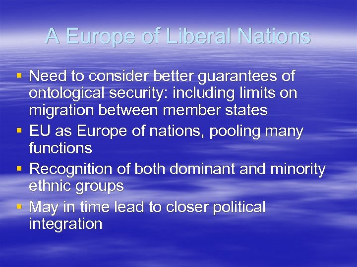 A Europe of Liberal Nations § Need to consider better guarantees of ontological security: