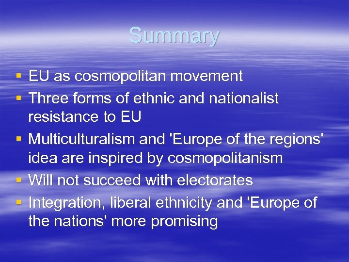 Summary § EU as cosmopolitan movement § Three forms of ethnic and nationalist resistance