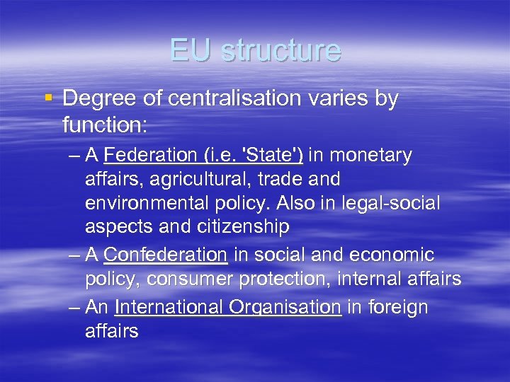 EU structure § Degree of centralisation varies by function: – A Federation (i. e.