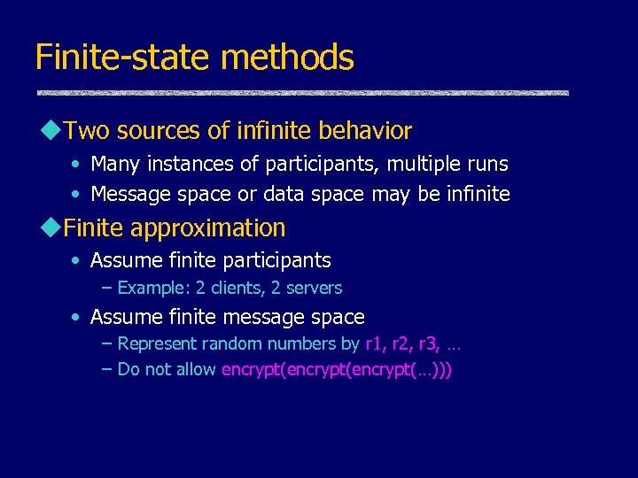 Finite-state methods u. Two sources of infinite behavior • Many instances of participants, multiple