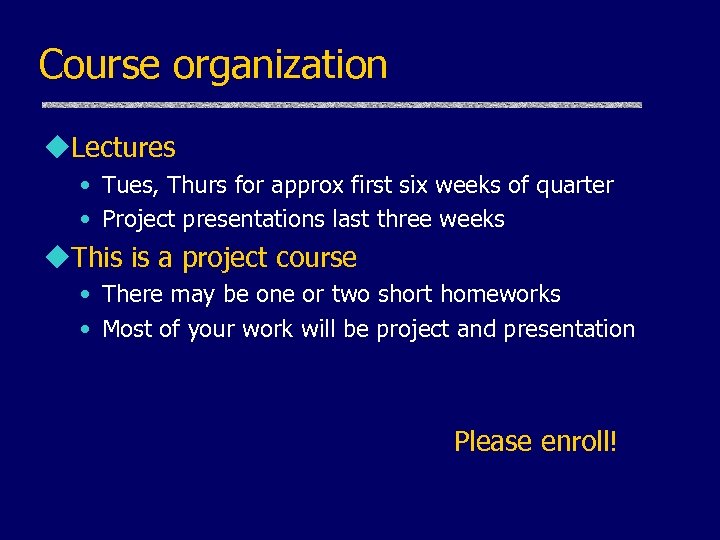 Course organization u. Lectures • Tues, Thurs for approx first six weeks of quarter