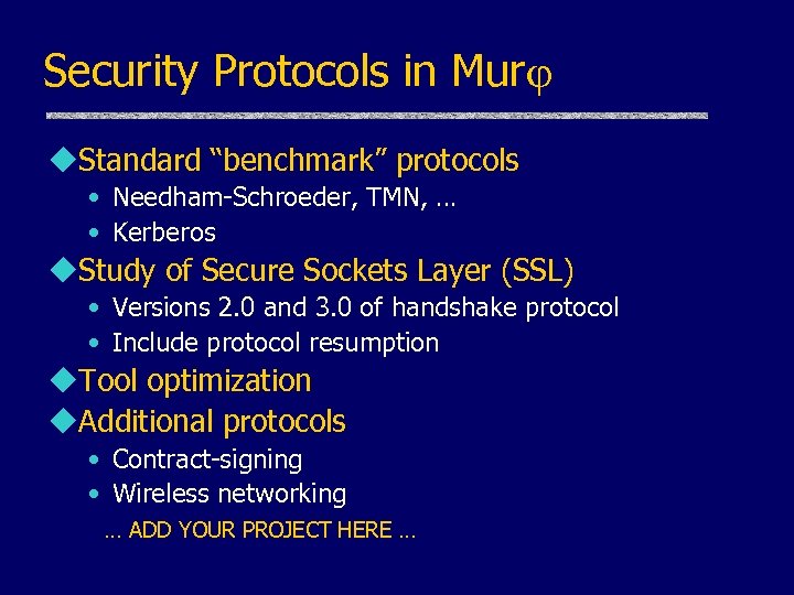 Security Protocols in Mur u. Standard “benchmark” protocols • Needham-Schroeder, TMN, … • Kerberos