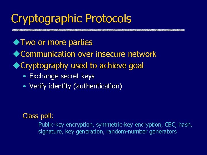 Cryptographic Protocols u. Two or more parties u. Communication over insecure network u. Cryptography
