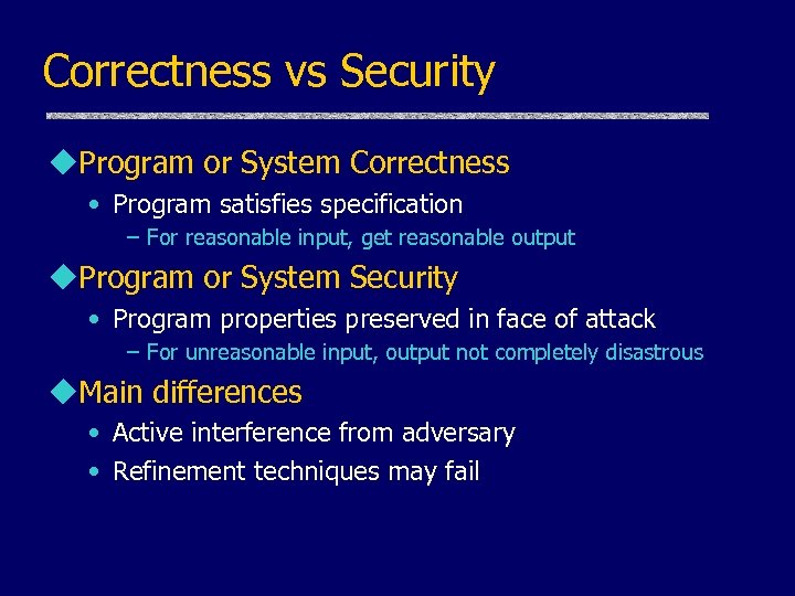 Correctness vs Security u. Program or System Correctness • Program satisfies specification – For