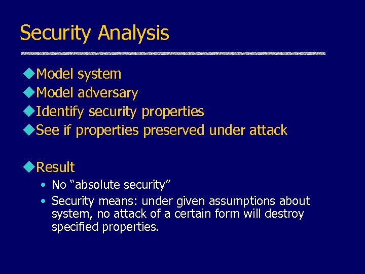 Security Analysis u. Model system u. Model adversary u. Identify security properties u. See