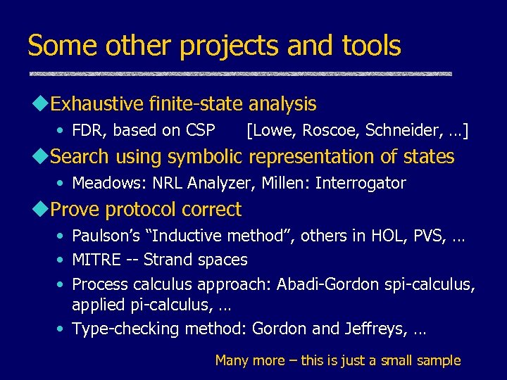 Some other projects and tools u. Exhaustive finite-state analysis • FDR, based on CSP