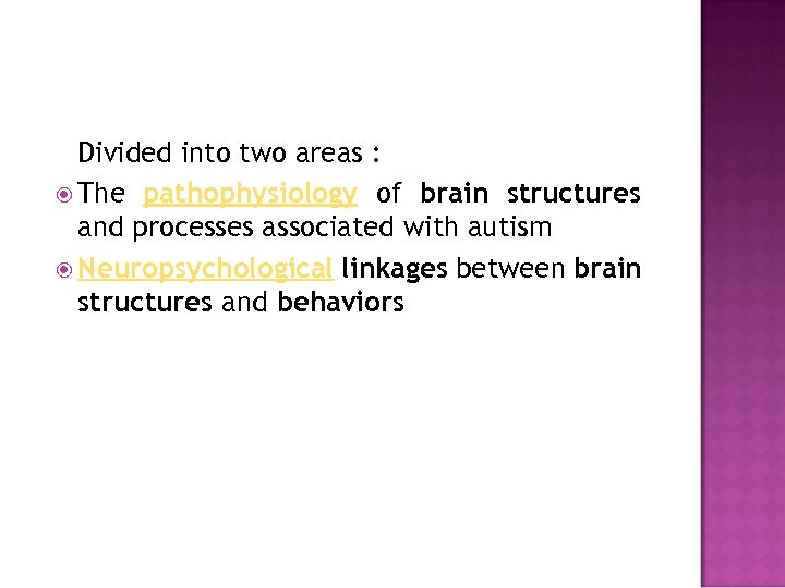 Divided into two areas : The pathophysiology of brain structures and processes associated with