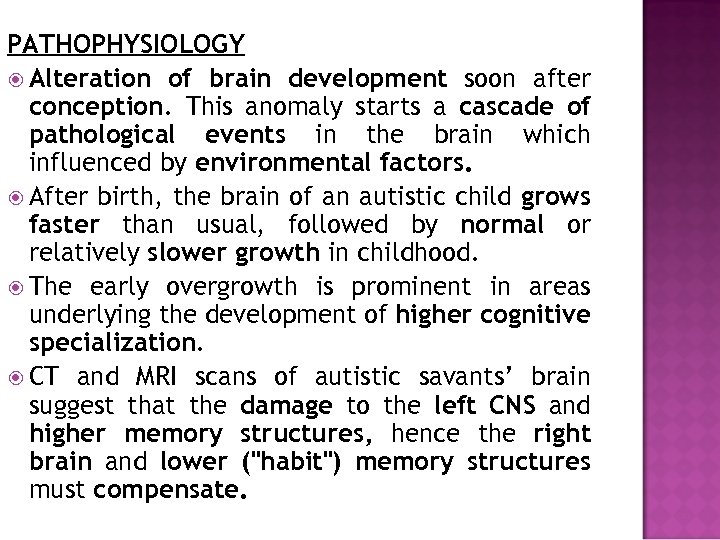 PATHOPHYSIOLOGY Alteration of brain development soon after conception. This anomaly starts a cascade of