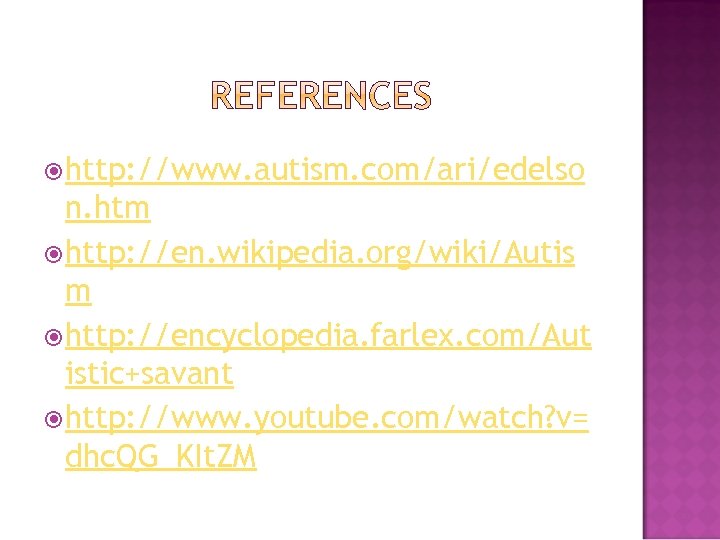 http: //www. autism. com/ari/edelso n. htm http: //en. wikipedia. org/wiki/Autis m http: //encyclopedia.