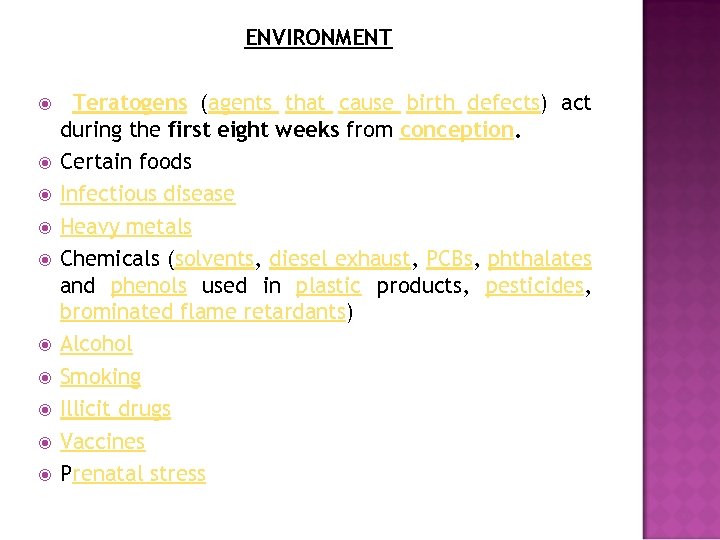 ENVIRONMENT Teratogens (agents that cause birth defects) act during the first eight weeks from