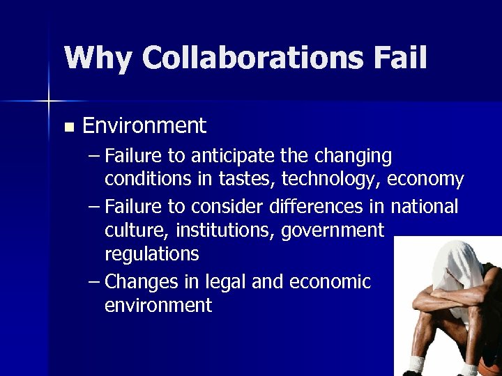 Why Collaborations Fail n Environment – Failure to anticipate the changing conditions in tastes,