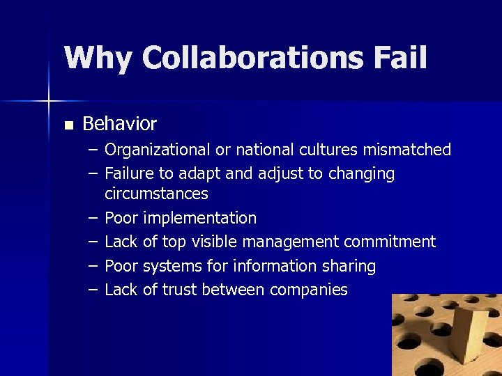 Why Collaborations Fail n Behavior – Organizational or national cultures mismatched – Failure to