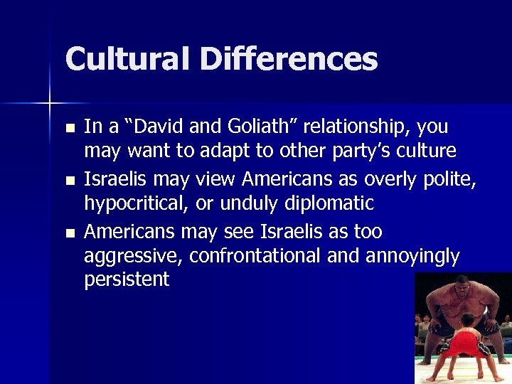 Cultural Differences n n n In a “David and Goliath” relationship, you may want