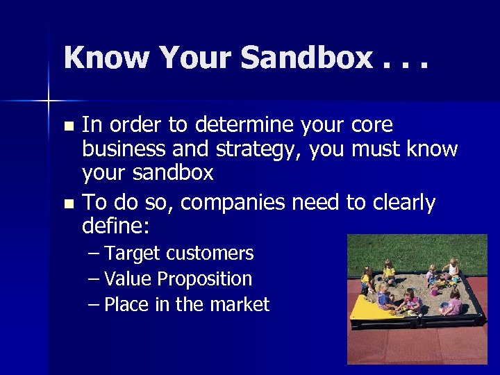 Know Your Sandbox. . . In order to determine your core business and strategy,