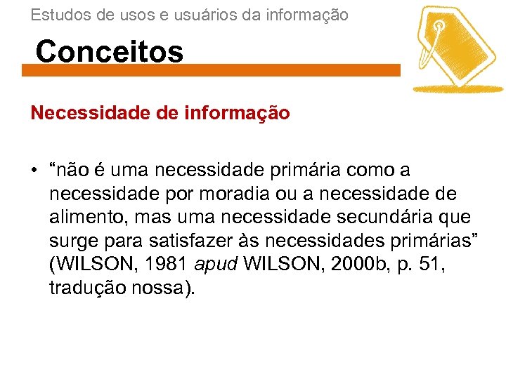 Estudos de usos e usuários da informação Conceitos Necessidade de informação • “não é