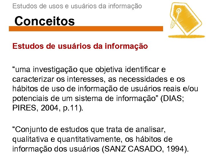 Estudos de usos e usuários da informação Conceitos Estudos de usuários da informação “uma