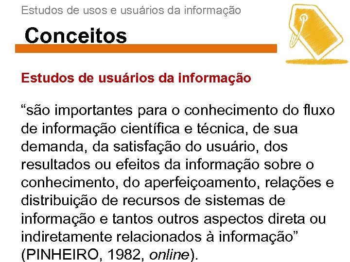 Estudos de usos e usuários da informação Conceitos Estudos de usuários da informação “são