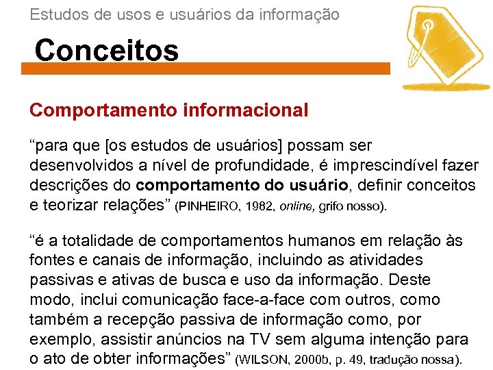 Estudos de usos e usuários da informação Conceitos Comportamento informacional “para que [os estudos