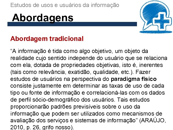 Estudos de usos e usuários da informação Abordagens Abordagem tradicional “A informação é tida