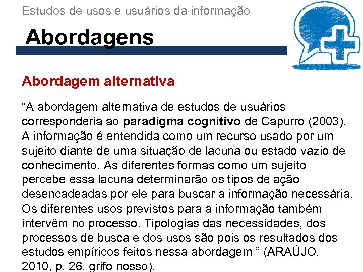 Estudos de usos e usuários da informação Abordagens Abordagem alternativa “A abordagem alternativa de