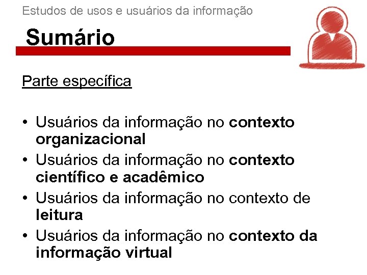 Estudos de usos e usuários da informação Sumário Parte específica • Usuários da informação