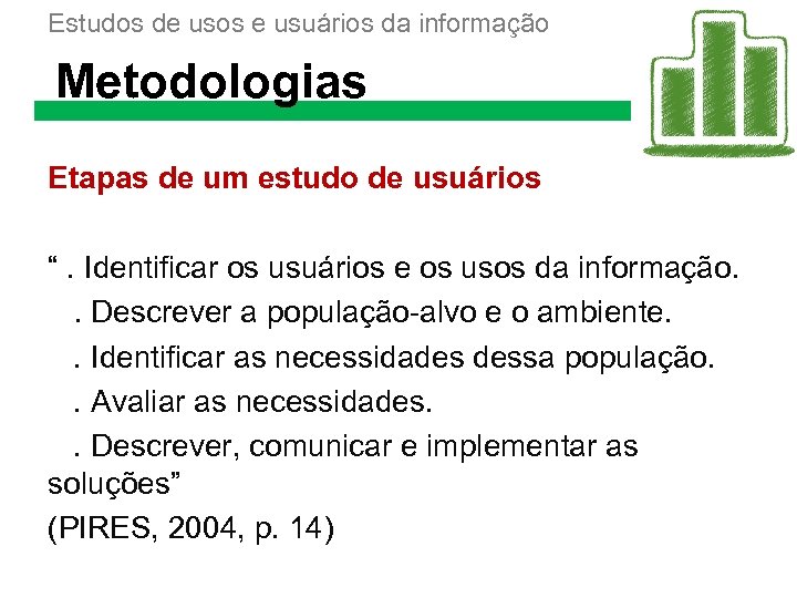 Estudos de usos e usuários da informação Metodologias Etapas de um estudo de usuários